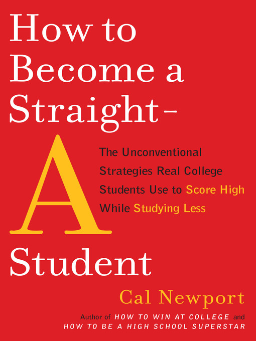 Title details for How to Become a Straight-A Student by Cal Newport - Wait list